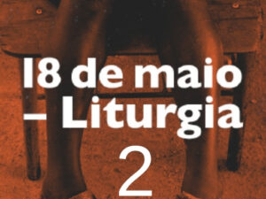 Celebração pelo 18 de Maio Dia Nacional de Combate ao Abuso e à Exploração Sexual contra Crianças e Adolescentes- Liturgia 2