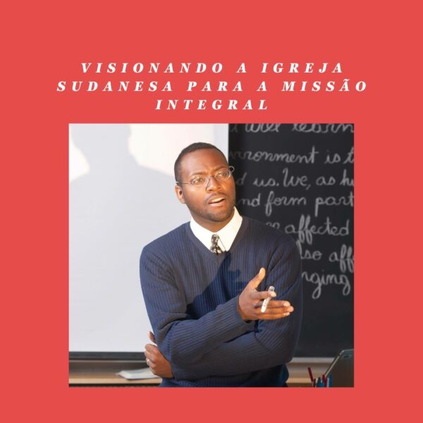 Visionando a igreja sudanesa para a missão integral