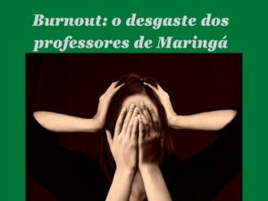 Burnout: o desgaste dos professores de Maringá