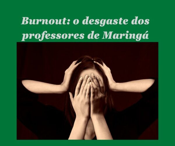 Burnout: o desgaste dos professores de Maringá