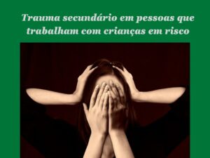 Trauma secundário em pessoas que trabalham com crianças em risco