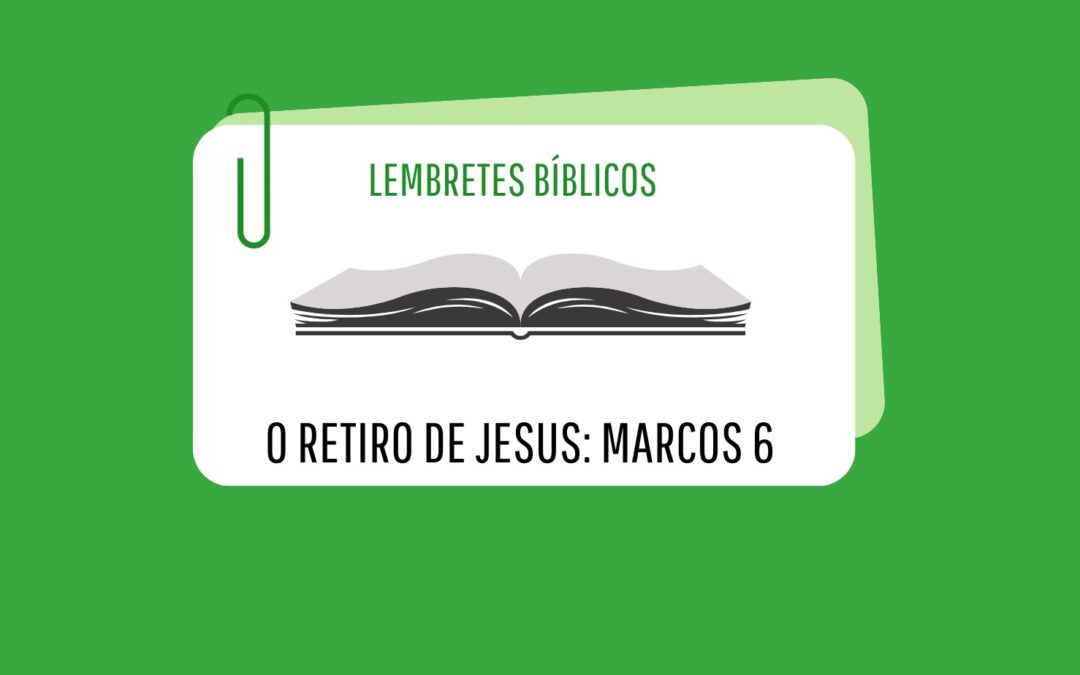 Lembretes Bíblicos | O retiro de Jesus: salmo 6