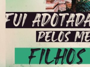 Fui Adotada Pelos Meus Filhos