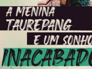 A MeninaTaurepang e um Sonho Inacabado