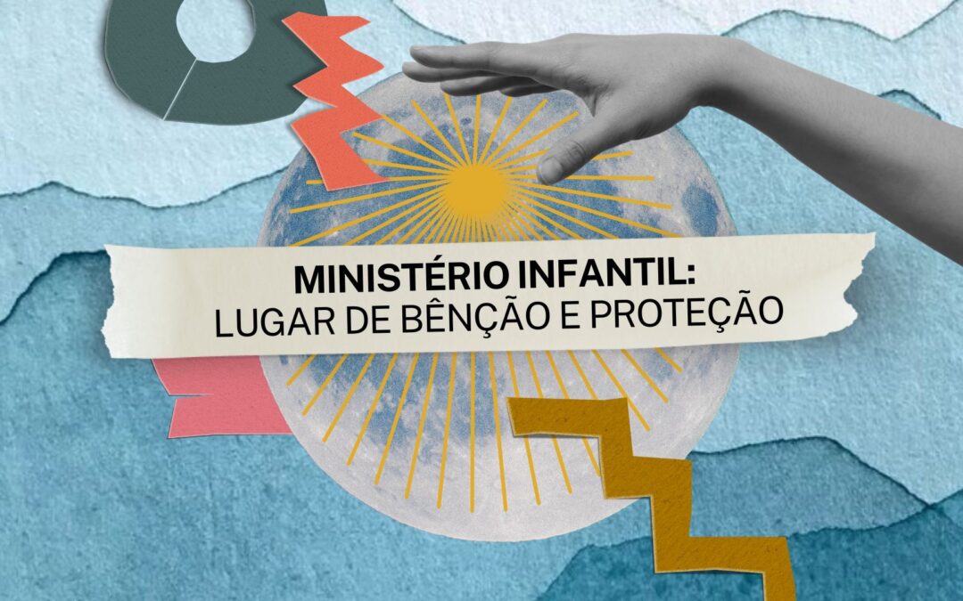 Ministério Infantil: Lugar de Bênção e Proteção