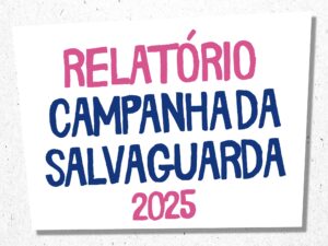 Relatório Campanha da Salvaguarda 2025